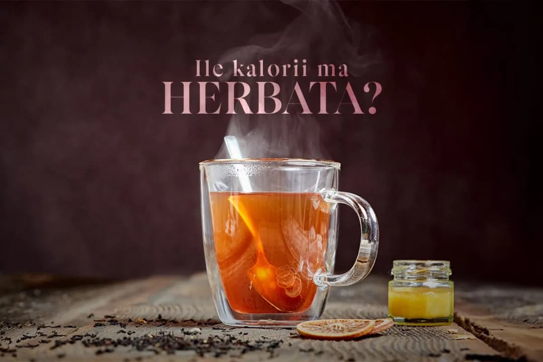 Herbata ile kalorii ma i jak wpływa na dietę – fakty, które warto znać